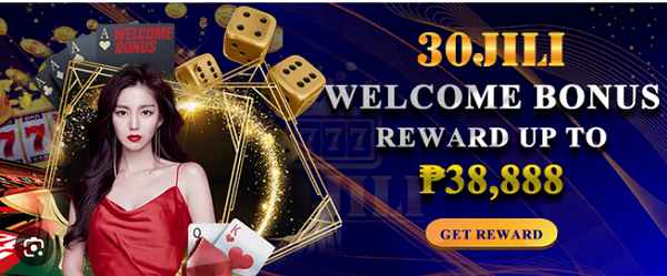 30jili welcome bonus reward up to 38,888 get reward now