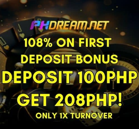 phdream 108% on first deposit bonus deposit 100 php and get 208php only 1x turnover 